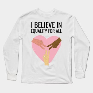 I Believe In Equality For All Long Sleeve T-Shirt
